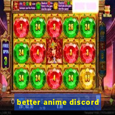 better anime discord